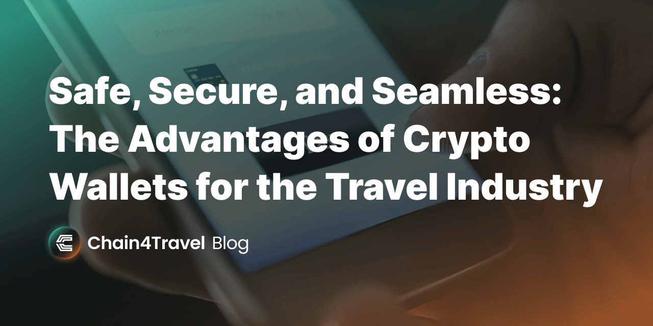 Safe, Secure, and Seamless: The Advantages of Crypto Wallets for the Travel  Industry - Chain4Travel
